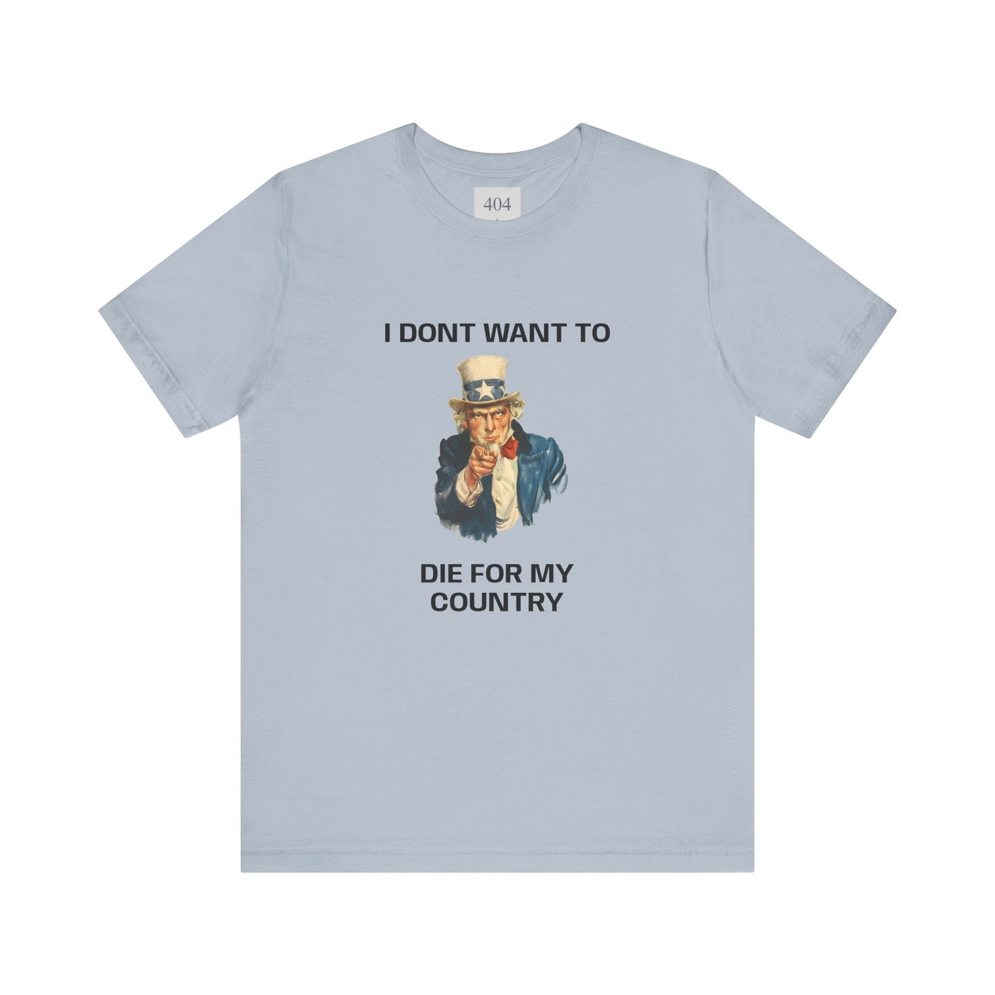 I DONT WANT TO DIE FOR MY COUNTRY Tee Shirt