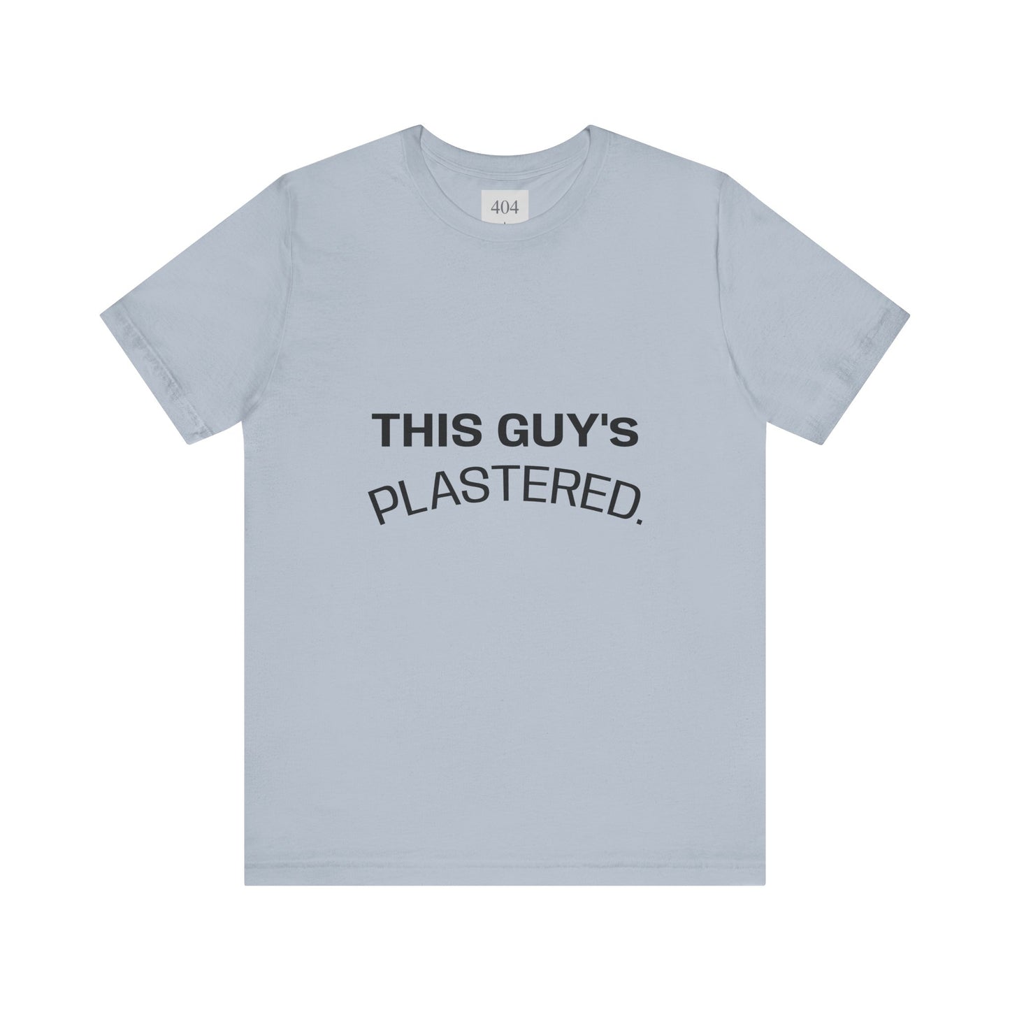 THIS GUY'S PLASTERED. Tee Shirt