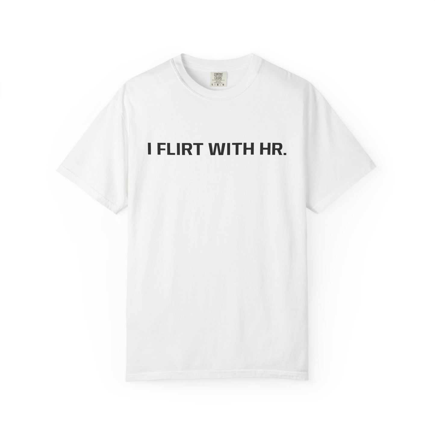 I FLIRT WITH HR. T-Shirt
