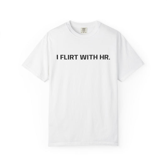 I FLIRT WITH HR. T-Shirt