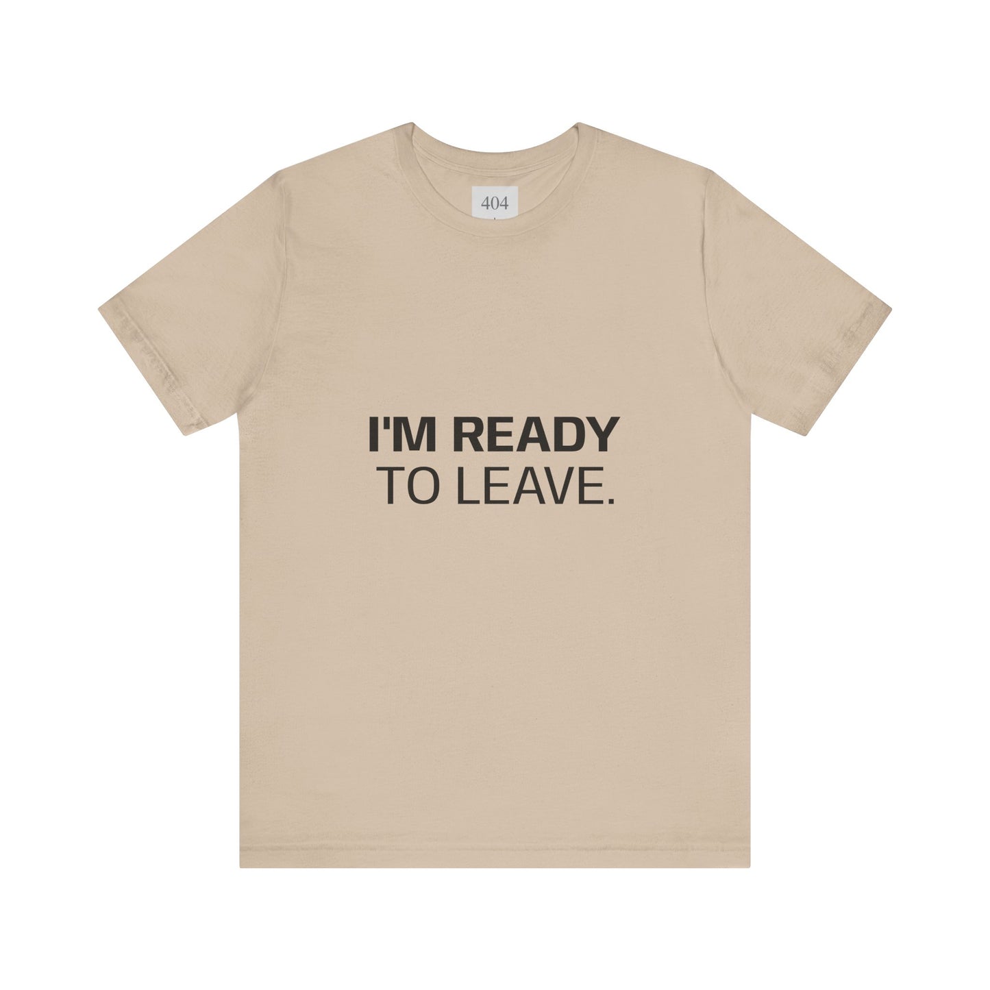 I'M READY TO LEAVE. Tee Shirt