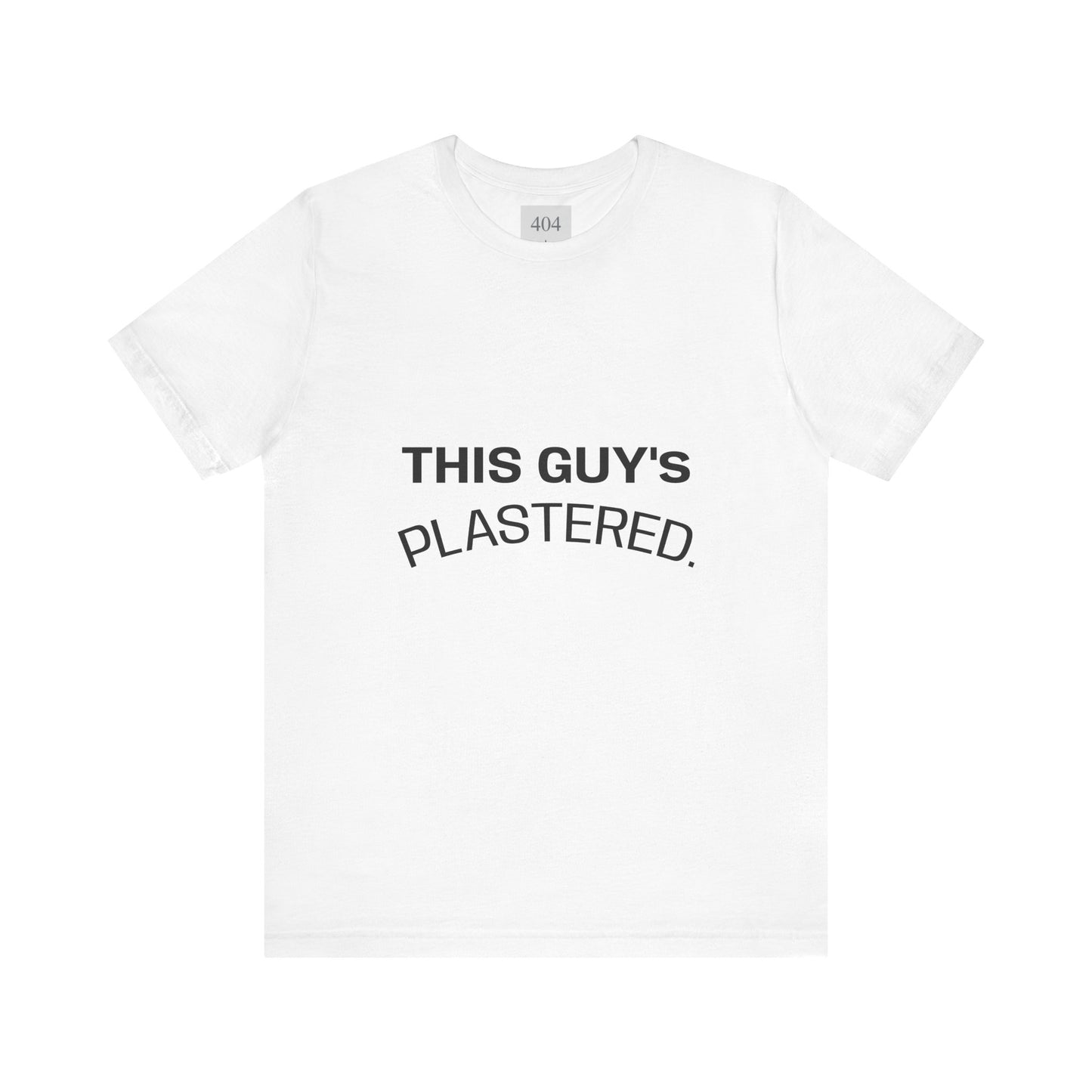 THIS GUY'S PLASTERED. Tee Shirt