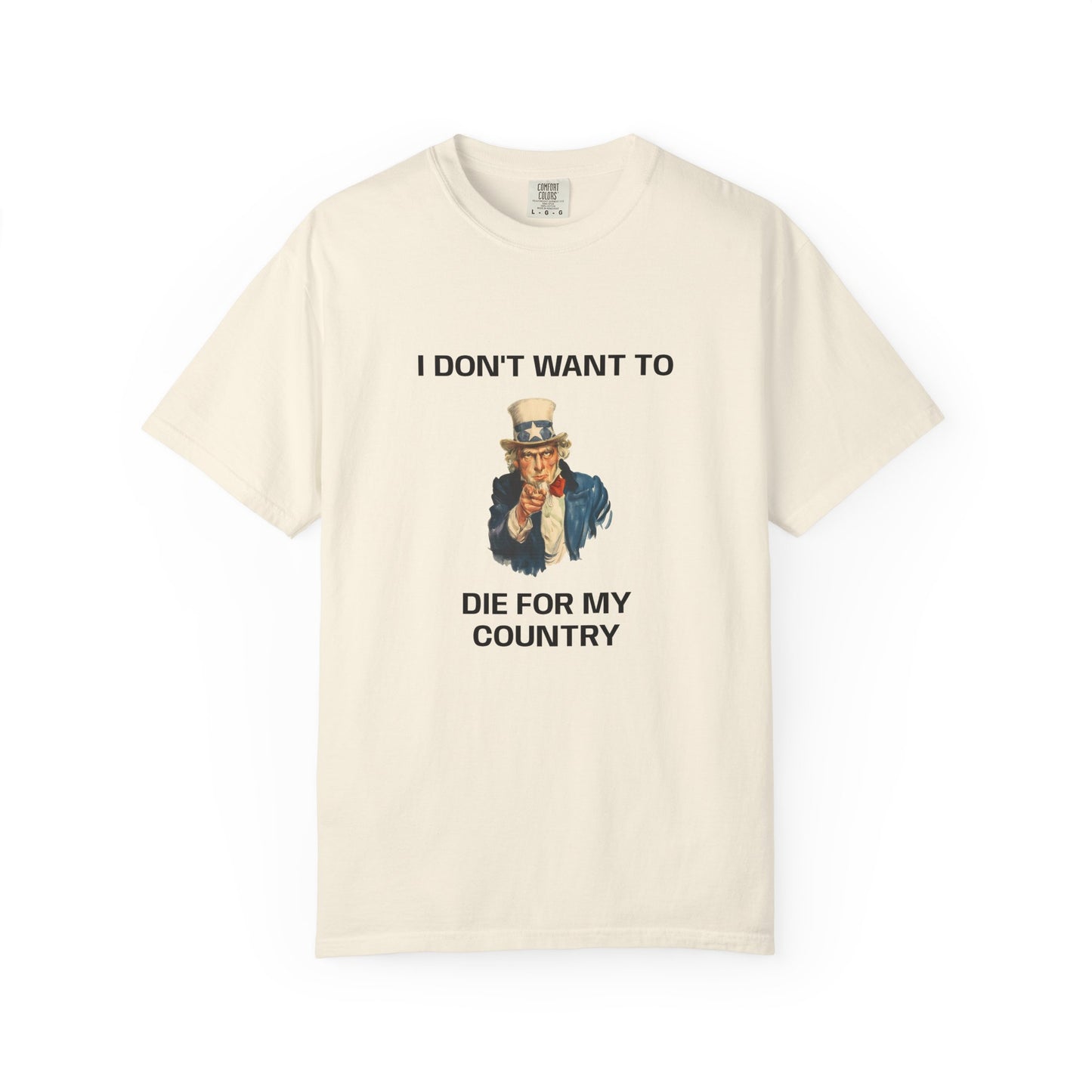 I DON'T WANT TO DIE FOR MY COUNTRY T-Shirt