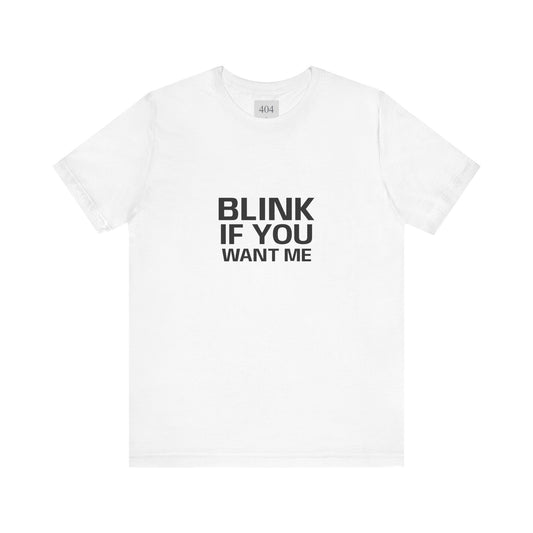 Blink If You Want Me Tee Shirt