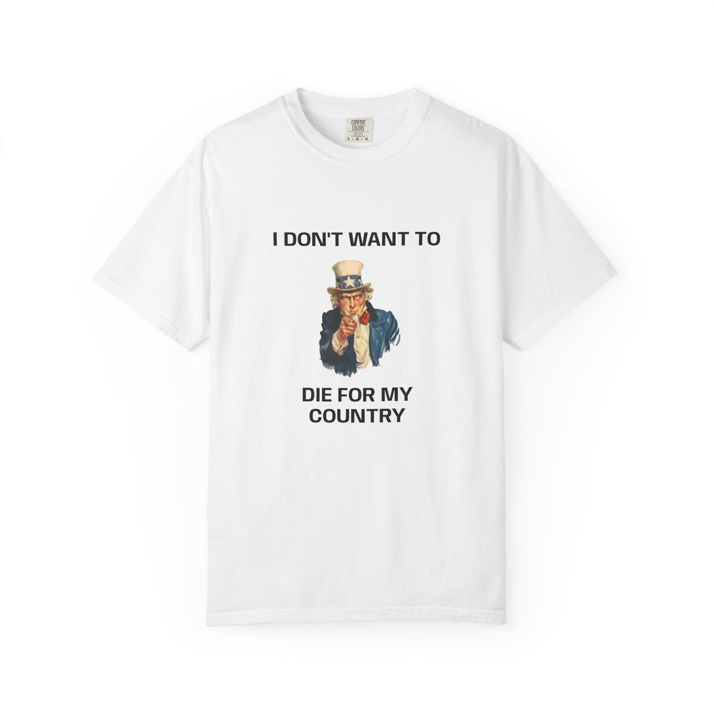 I DON'T WANT TO DIE FOR MY COUNTRY T-Shirt