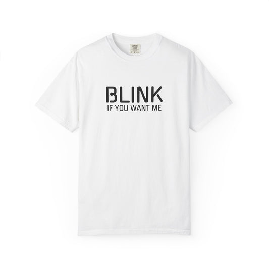 BLINK if you want me T-Shirt