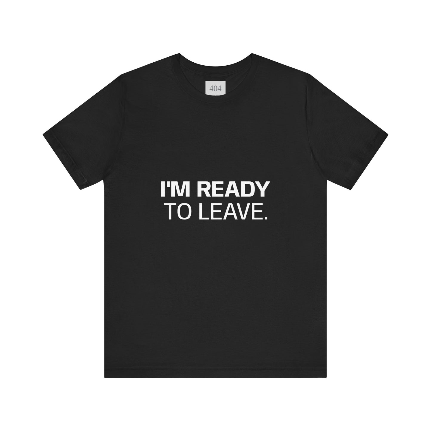 I'M READY TO LEAVE. Tee Shirt