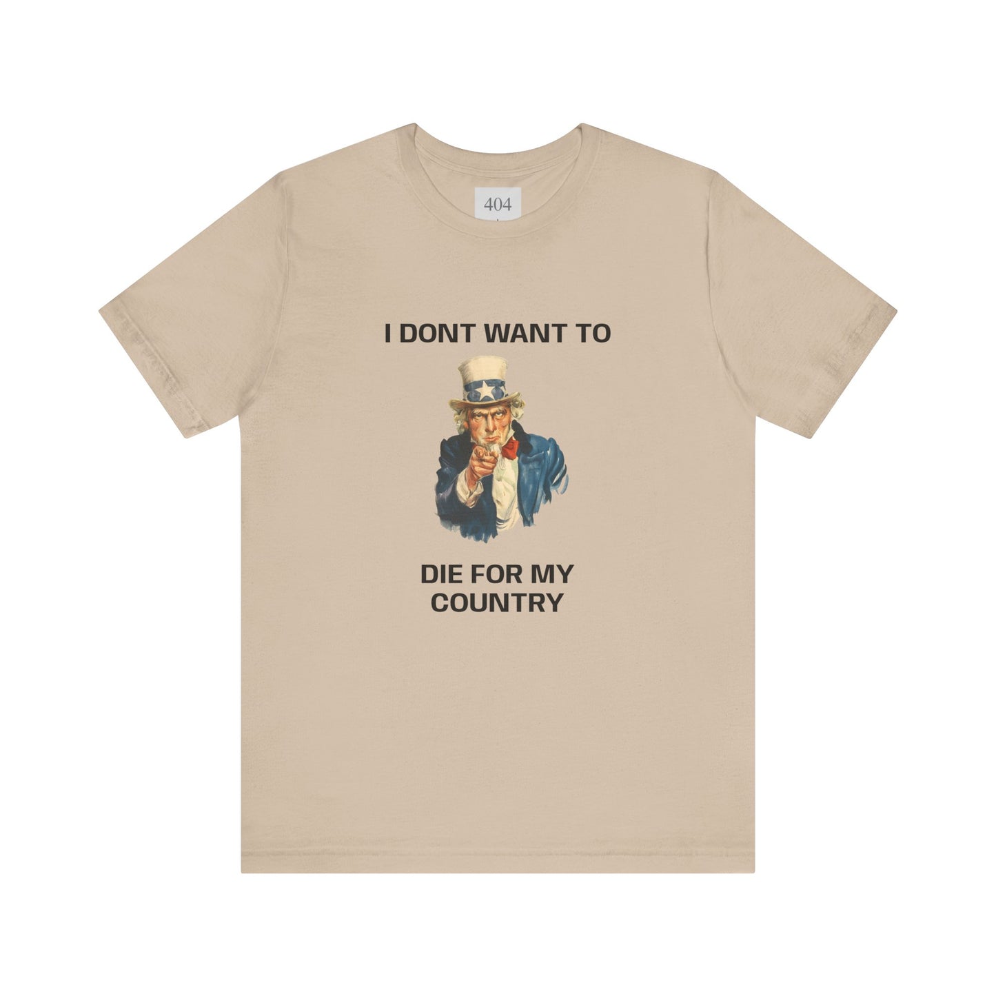 I DONT WANT TO DIE FOR MY COUNTRY Tee Shirt