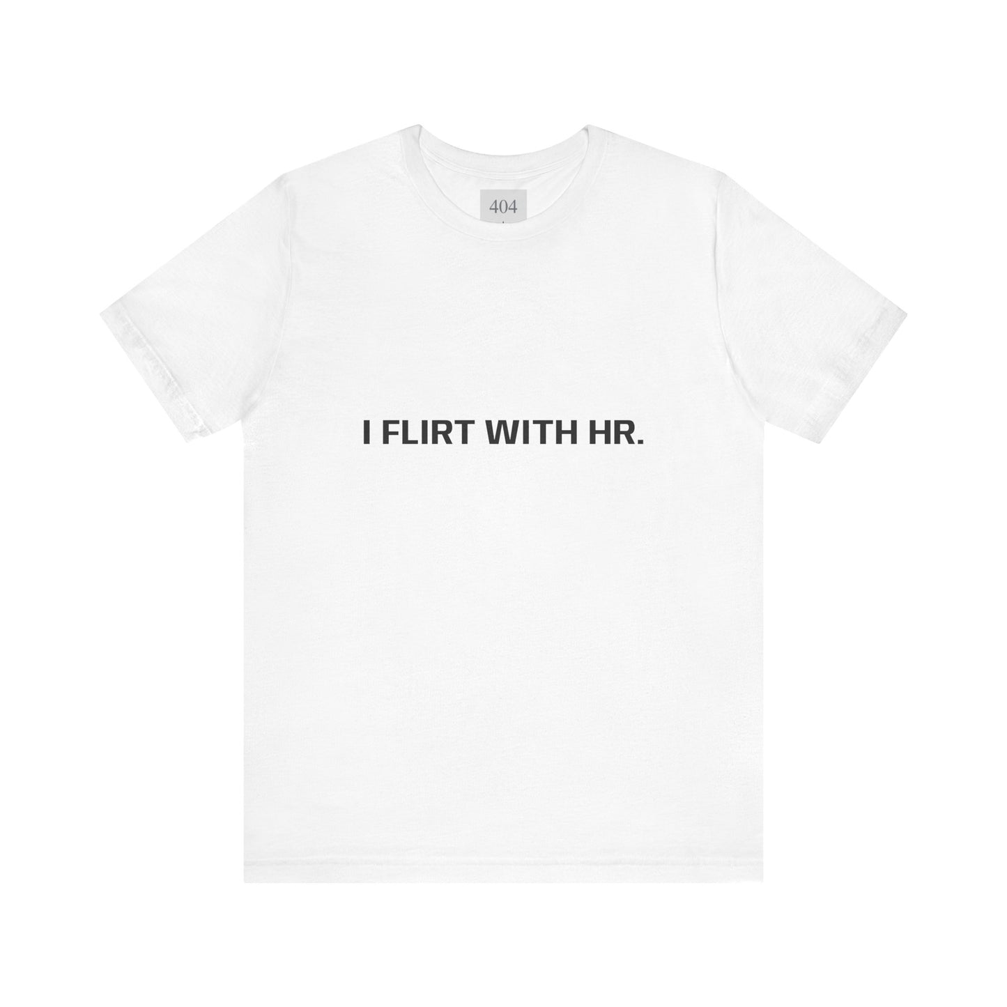 I FLIRT WITH HR. Tee Shirt