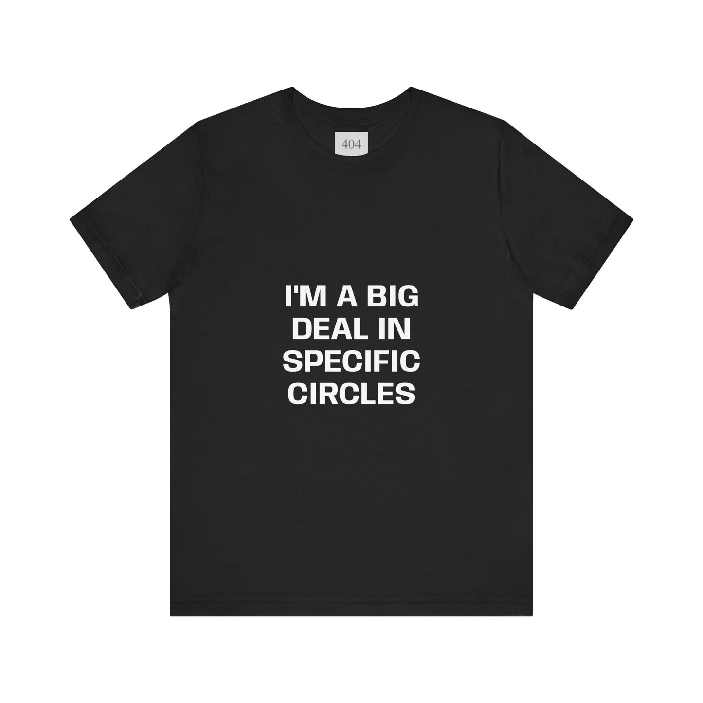 I'M A BIG DEAL IN SPECIFIC CIRCLES Tee Shirt