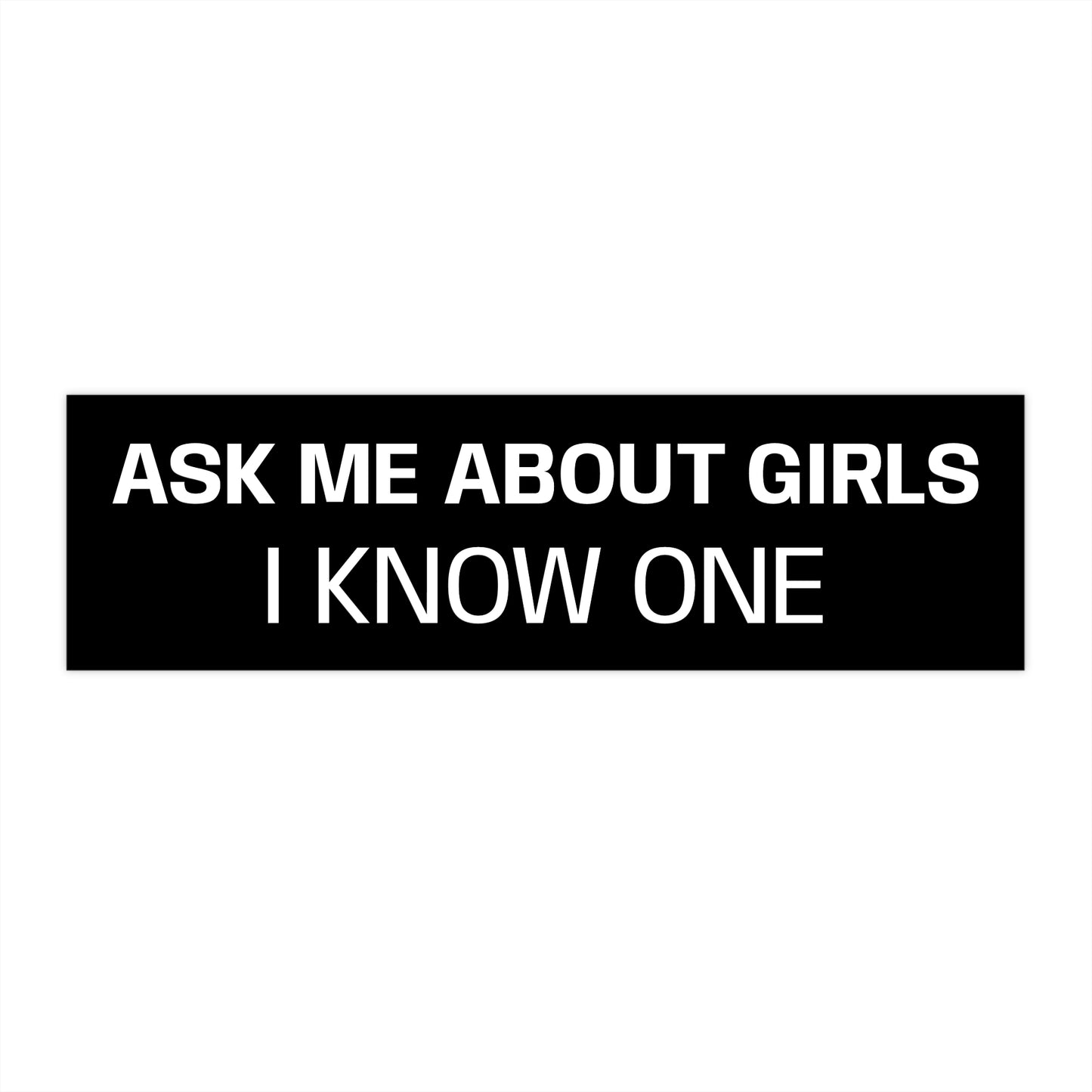 ASK ME ABOUT GIRLS Bumper Sticker