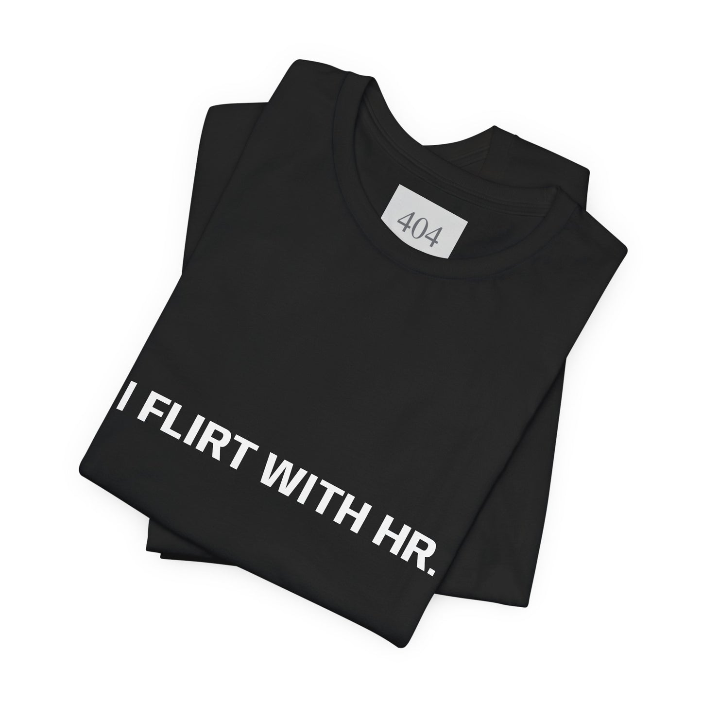 I FLIRT WITH HR. Tee Shirt