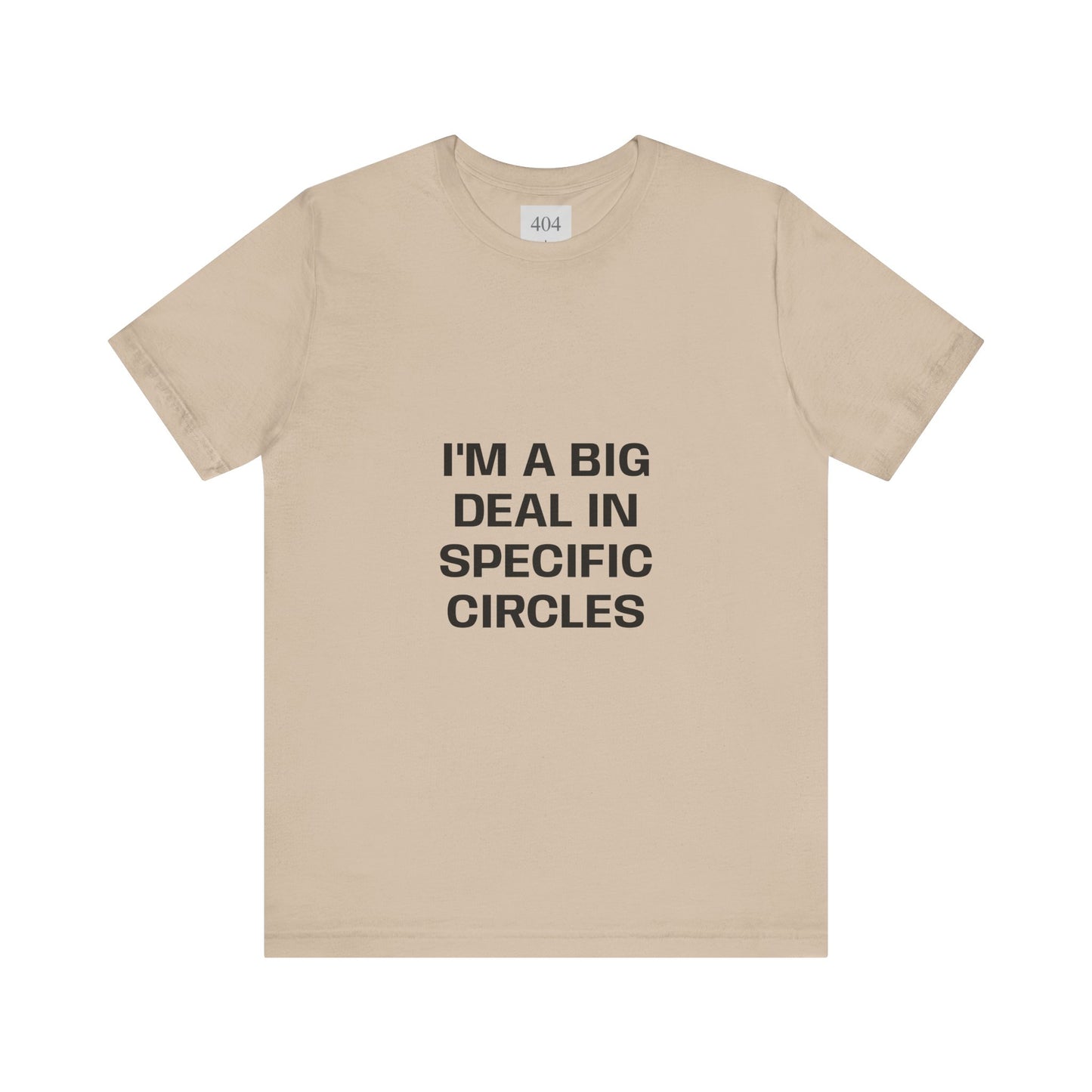 I'M A BIG DEAL IN SPECIFIC CIRCLES Tee Shirt