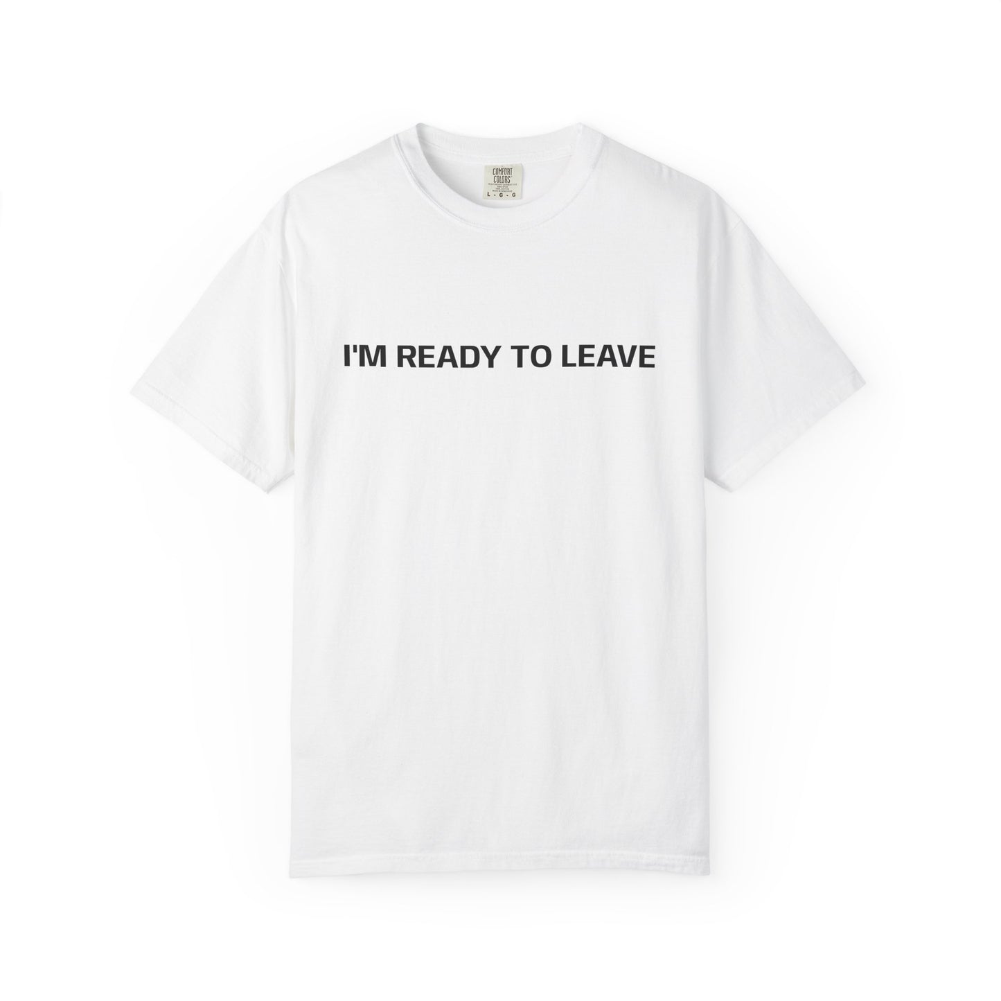I'm Ready to Leave T-Shirt
