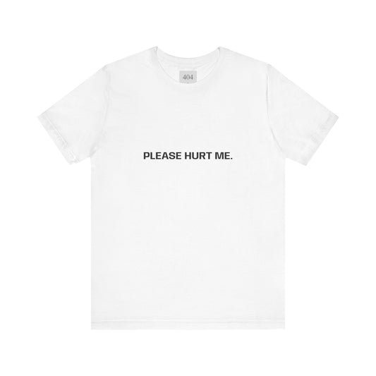 Please Hurt Me. Tee Shirt