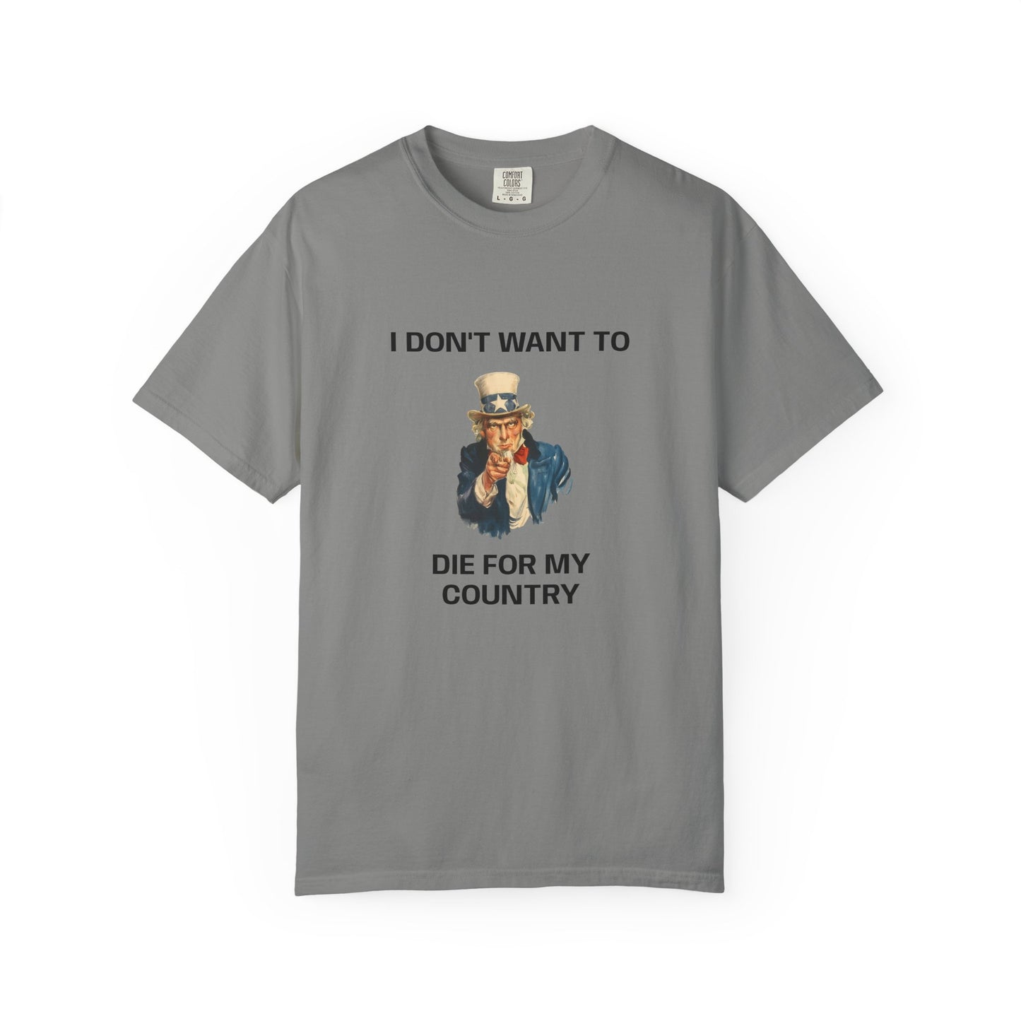 I DON'T WANT TO DIE FOR MY COUNTRY T-Shirt