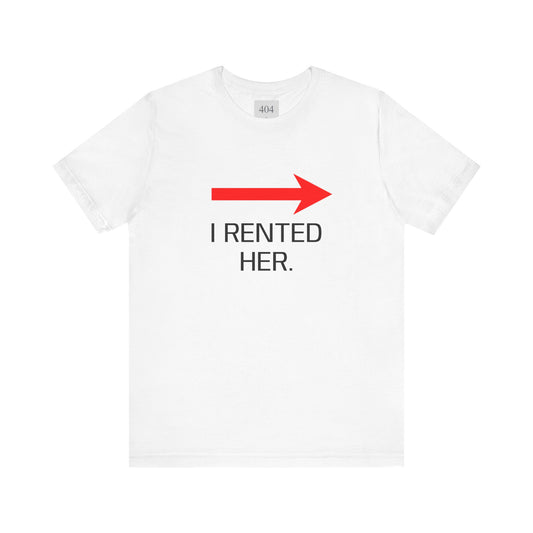I RENTED HER. Tee Shirt