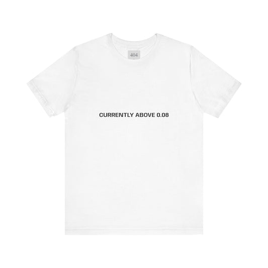 Currently Above 0.08 Tee Shirt