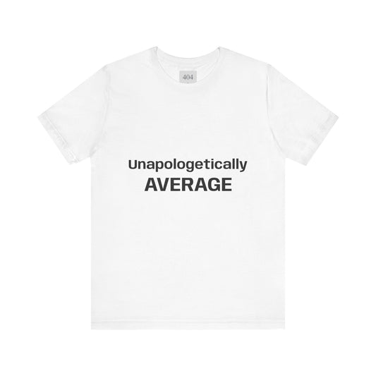 Unapologetically Average Tee Shirt