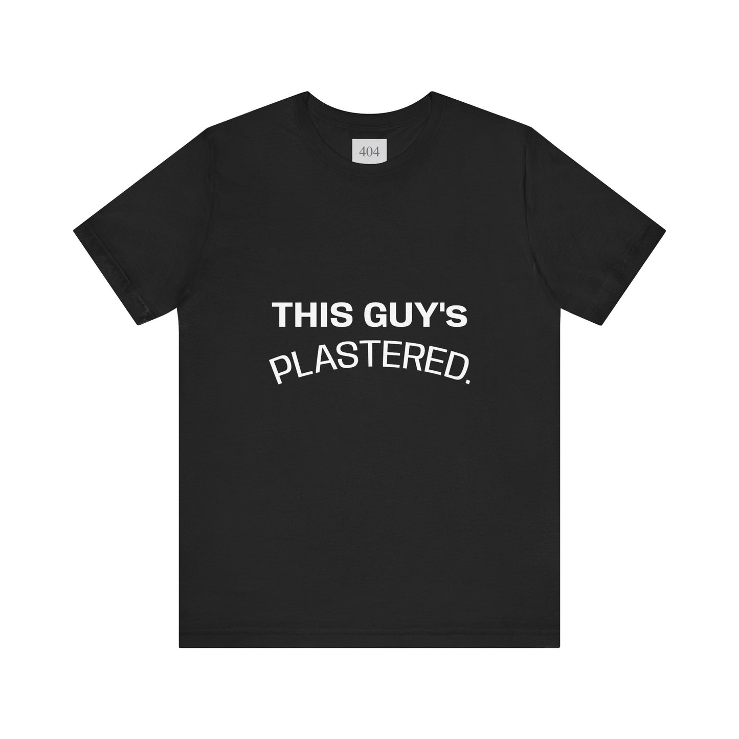 THIS GUY'S PLASTERED. Tee Shirt