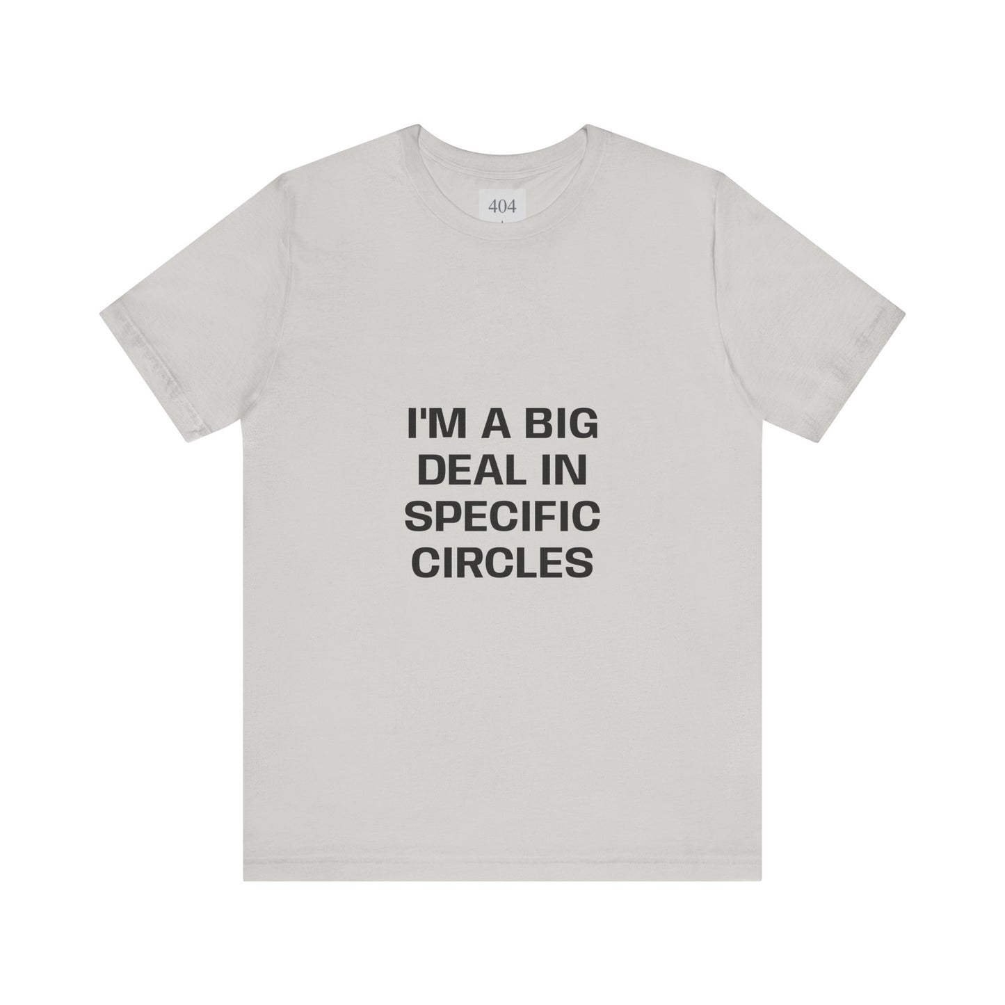 I'M A BIG DEAL IN SPECIFIC CIRCLES Tee Shirt