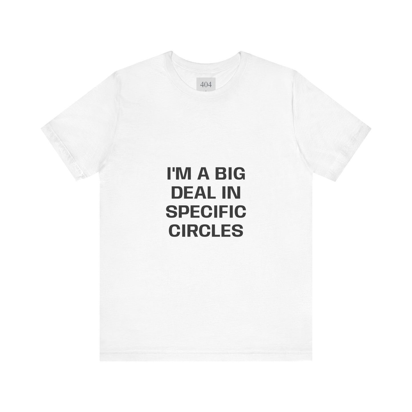 I'M A BIG DEAL IN SPECIFIC CIRCLES Tee Shirt