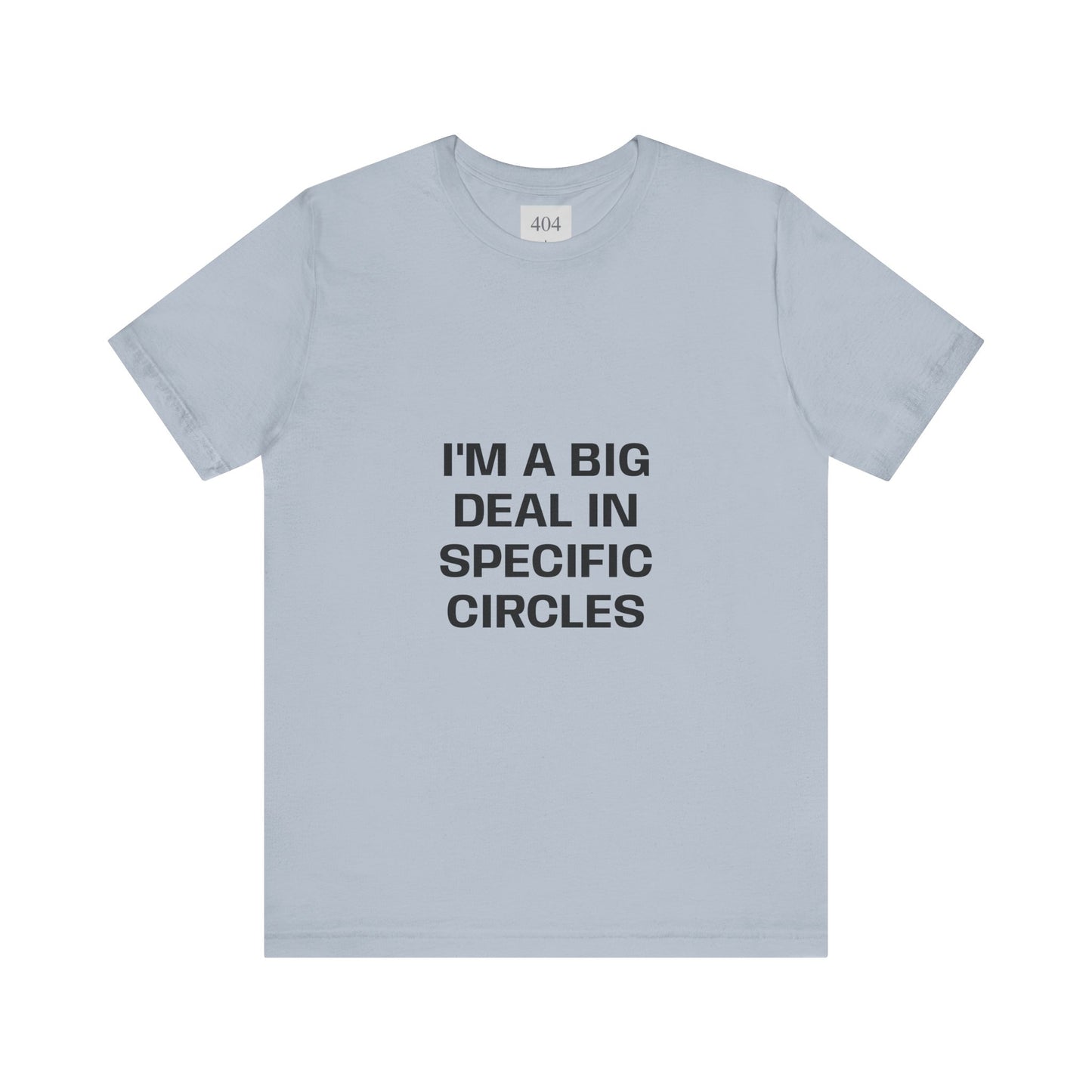 I'M A BIG DEAL IN SPECIFIC CIRCLES Tee Shirt