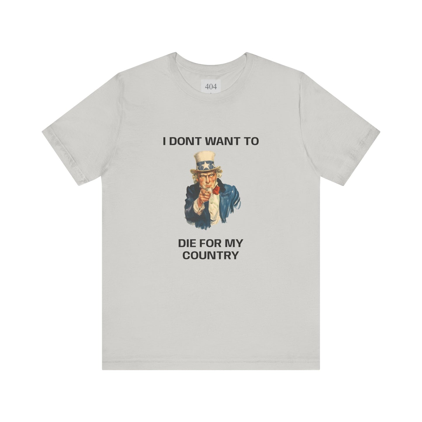 I DONT WANT TO DIE FOR MY COUNTRY Tee Shirt